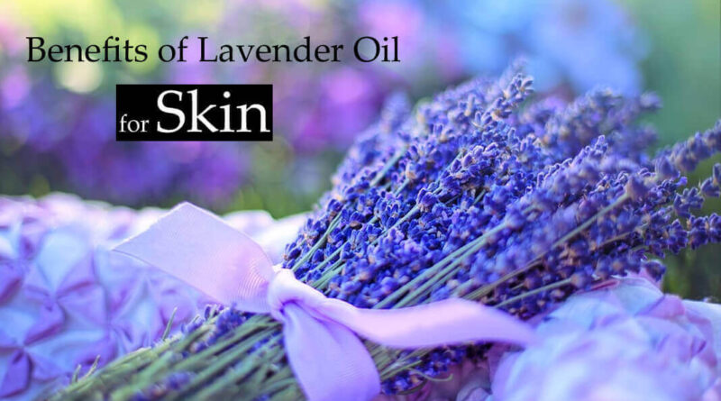 Top Amazing Benefits Of Lavender Oil For Skin Healthtostyle