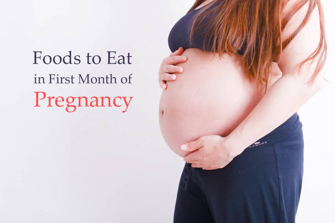 Foods to Eat in First Month of Pregnancy