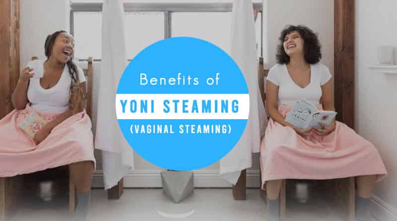 Benefits of Yoni Steam (Vaginal Steaming) | HealthtoStyle
