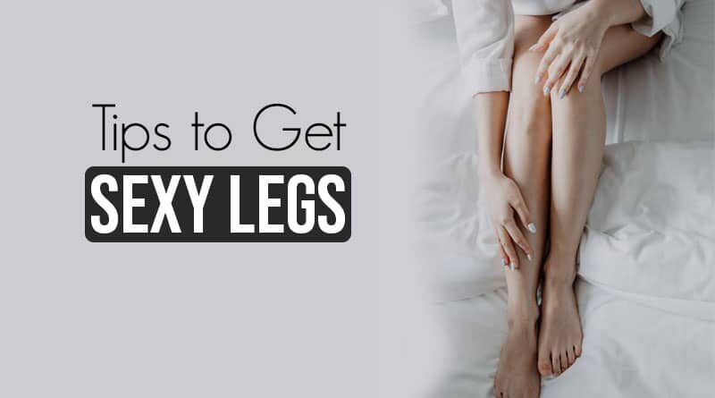 Tips to Get A Sexy Legs