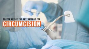 Doctor Advice the Best Method for Circumcision | HealthtoStyle