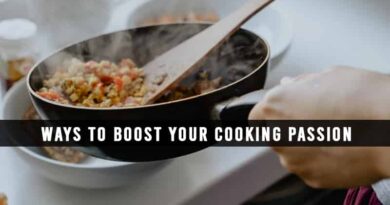 Ways to Boost Your Cooking Passion