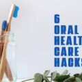 Oral Health Care Hacks