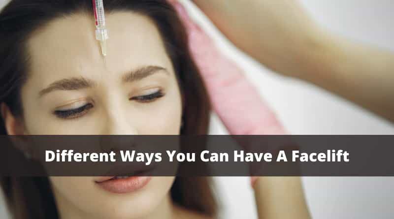 Different Ways You Can Have A Facelift