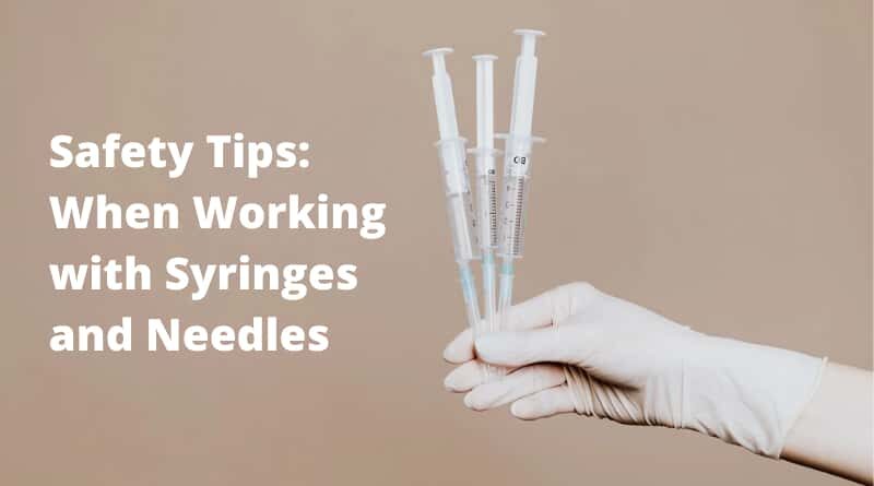 Safety Tips When Working with Syringes and Needles