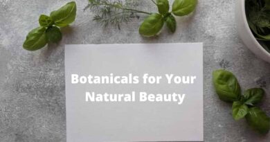 Using Botanicals to Enhance Your Natural Beauty
