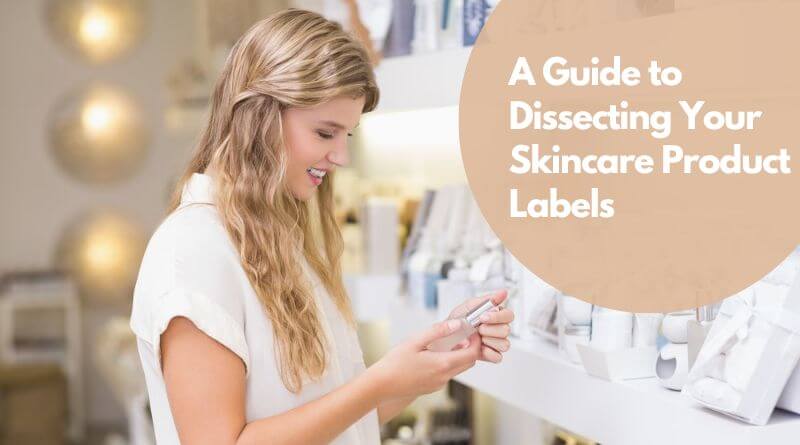A Guide to Dissecting Your Skincare Product Labels